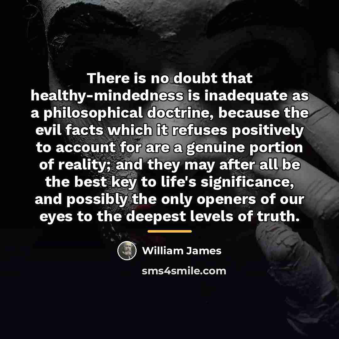 “There is no doubt that healthy-mindedness is inadequate as a…” quote by William James