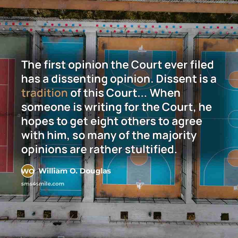 “The first opinion the Court ever filed has a dissenting…” quote by William O. Douglas