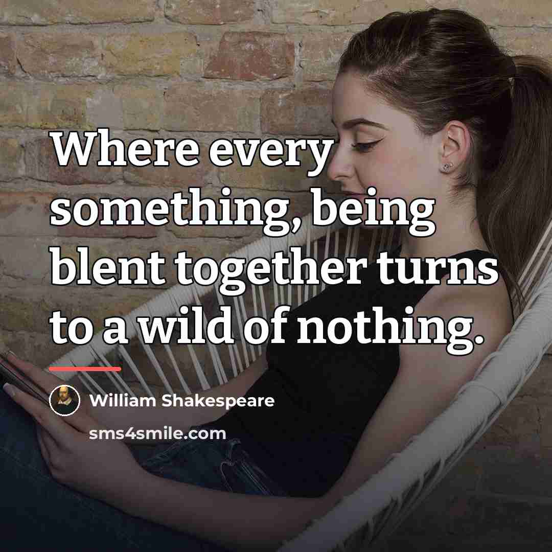 “Where every something, being blent together turns to a wild…” quote by William Shakespeare