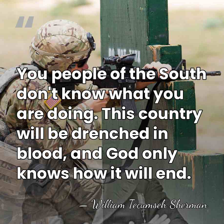 You people of the South don't know what you are doing. This&hellip; - William Tecumseh Sherman
