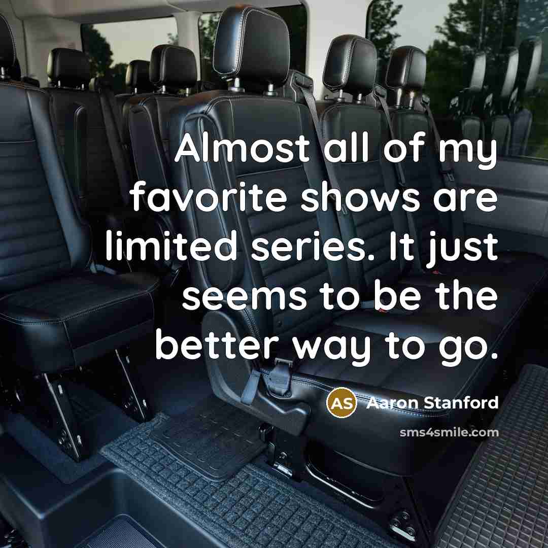 “Almost all of my favorite shows are limited series. It…” quote by Aaron Stanford