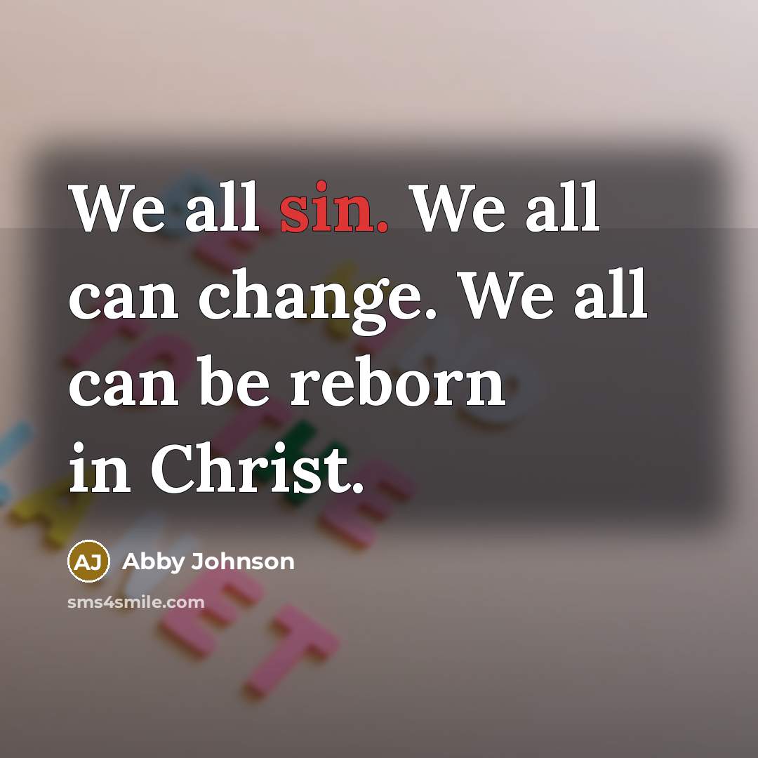 “We all sin. We all can change. We all can…” quote by Abby Johnson