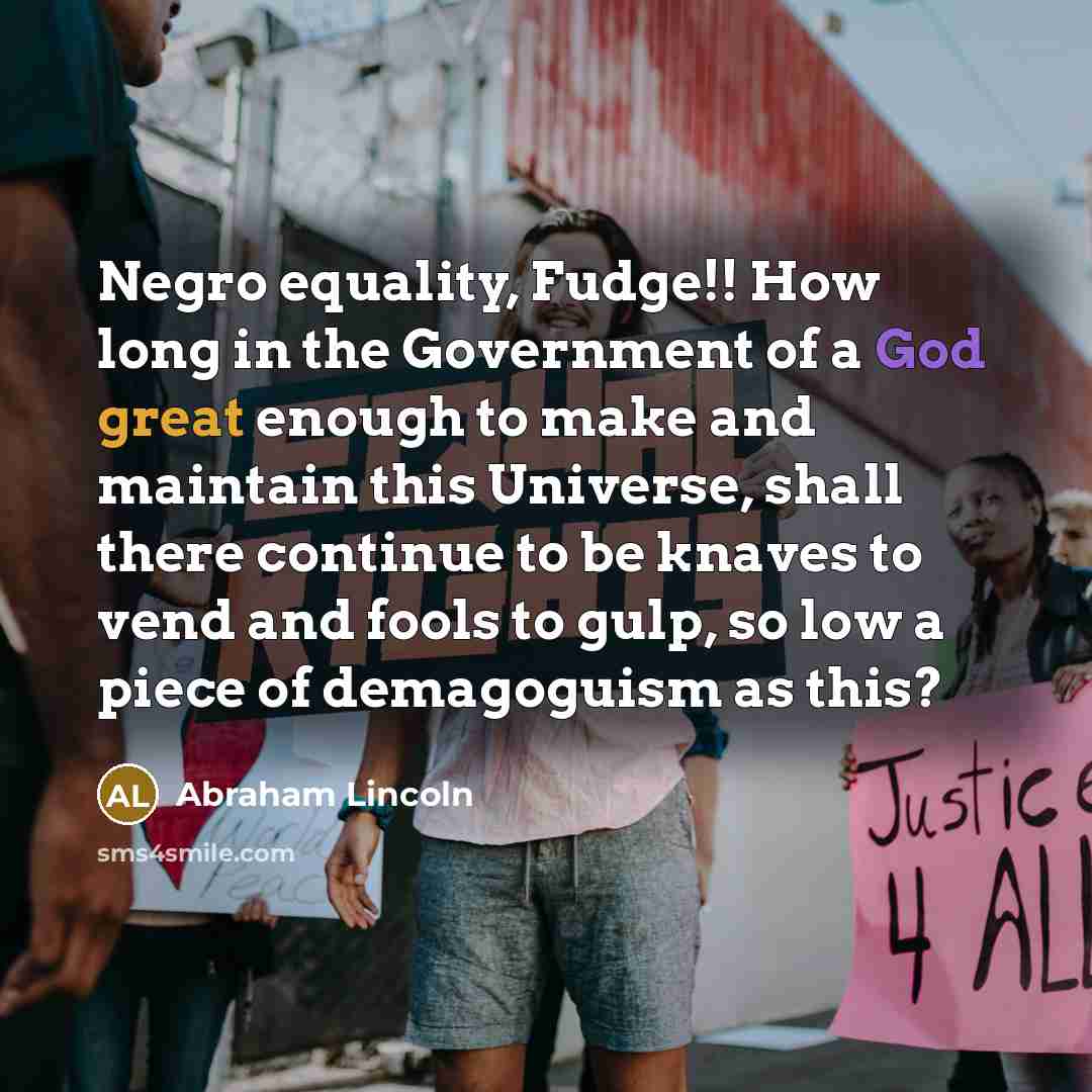 “Negro equality, Fudge!! How long in the Government of a…” quote by Abraham Lincoln