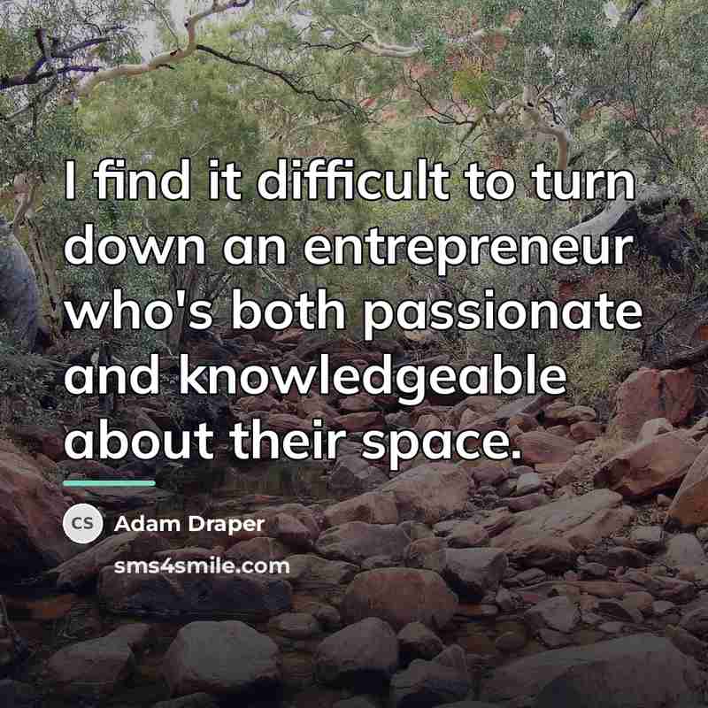 “I find it difficult to turn down an entrepreneur who's…” quote by Adam Draper