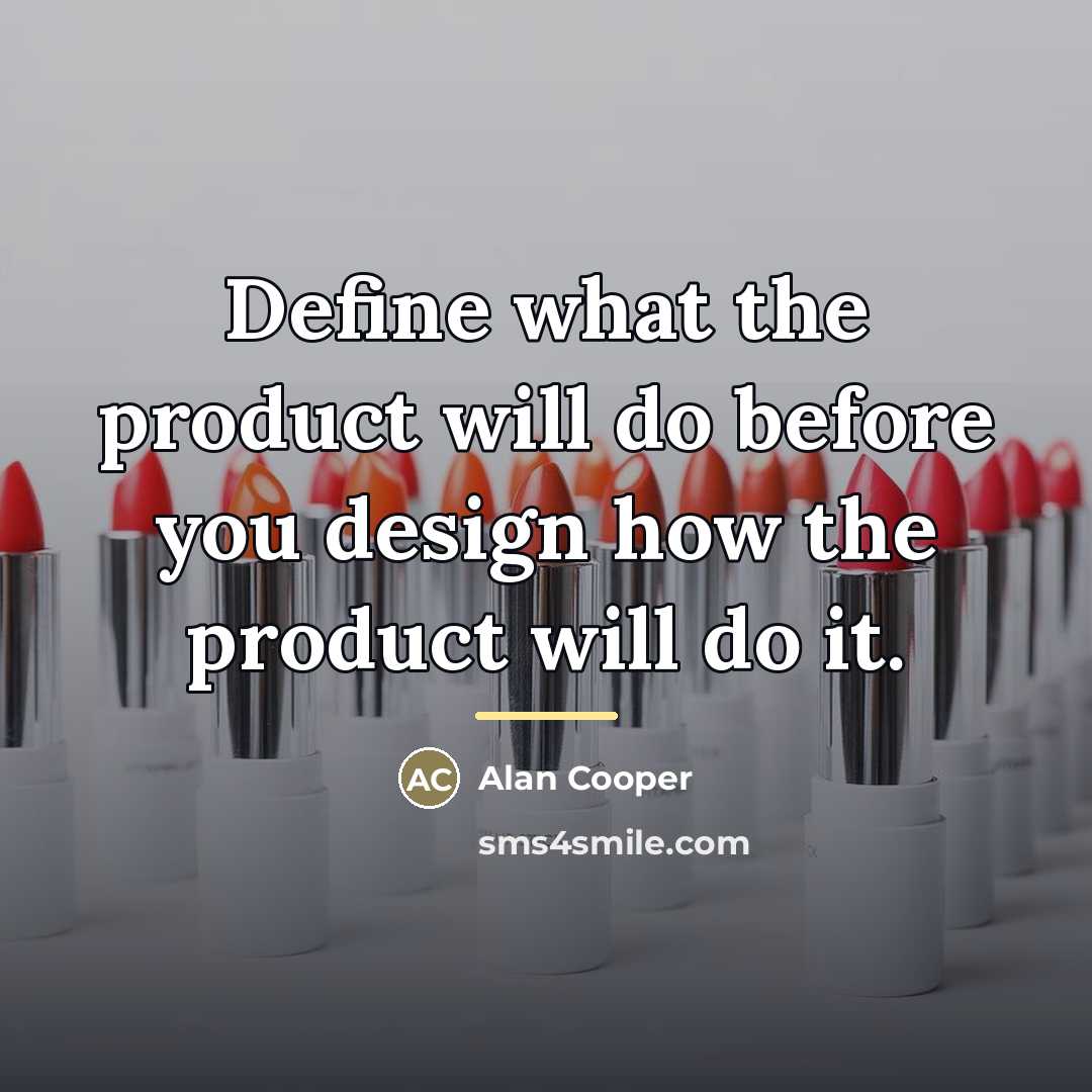 “Define what the product will do before you design how…” quote by Alan Cooper