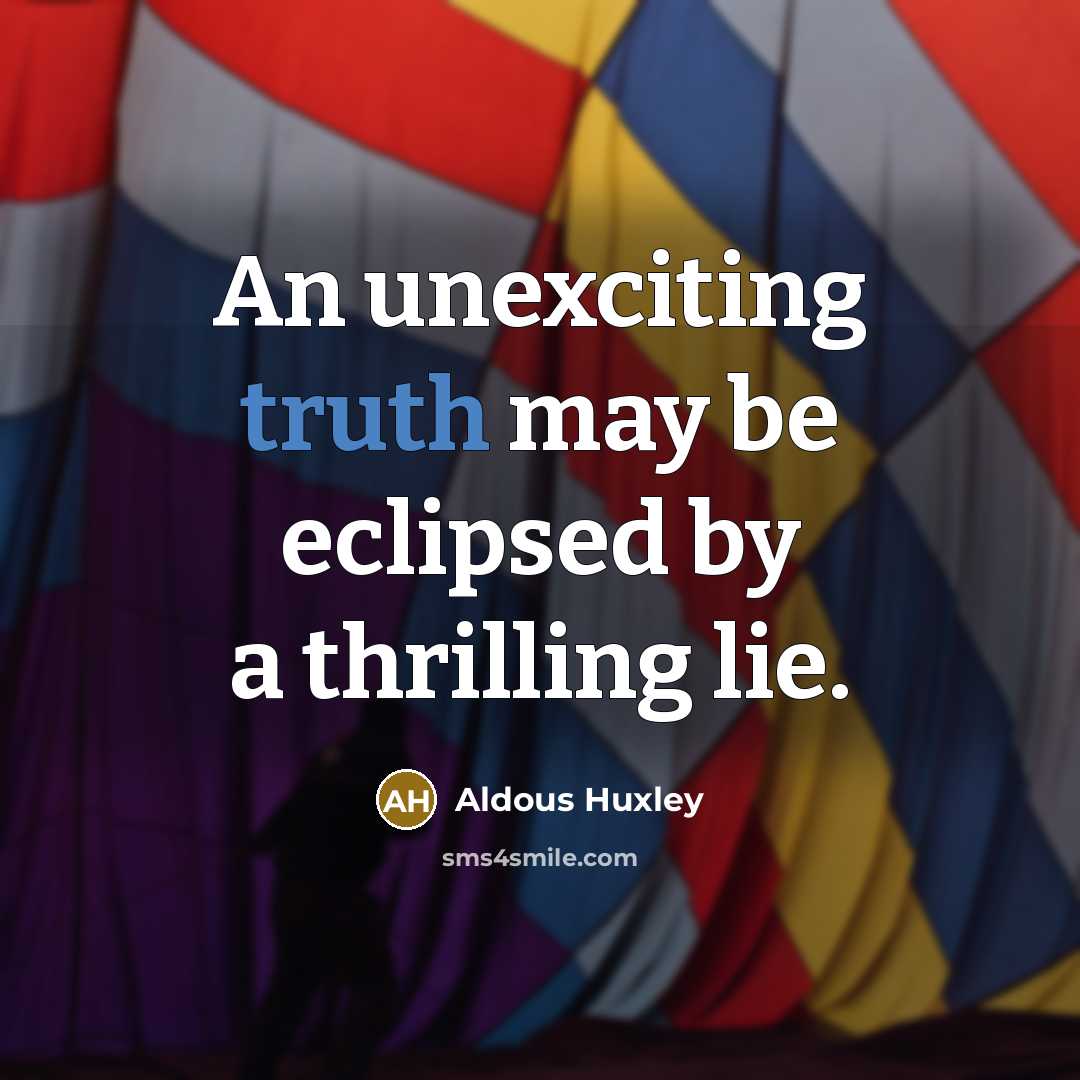 “An unexciting truth may be eclipsed by a thrilling lie.…” quote by Aldous Huxley