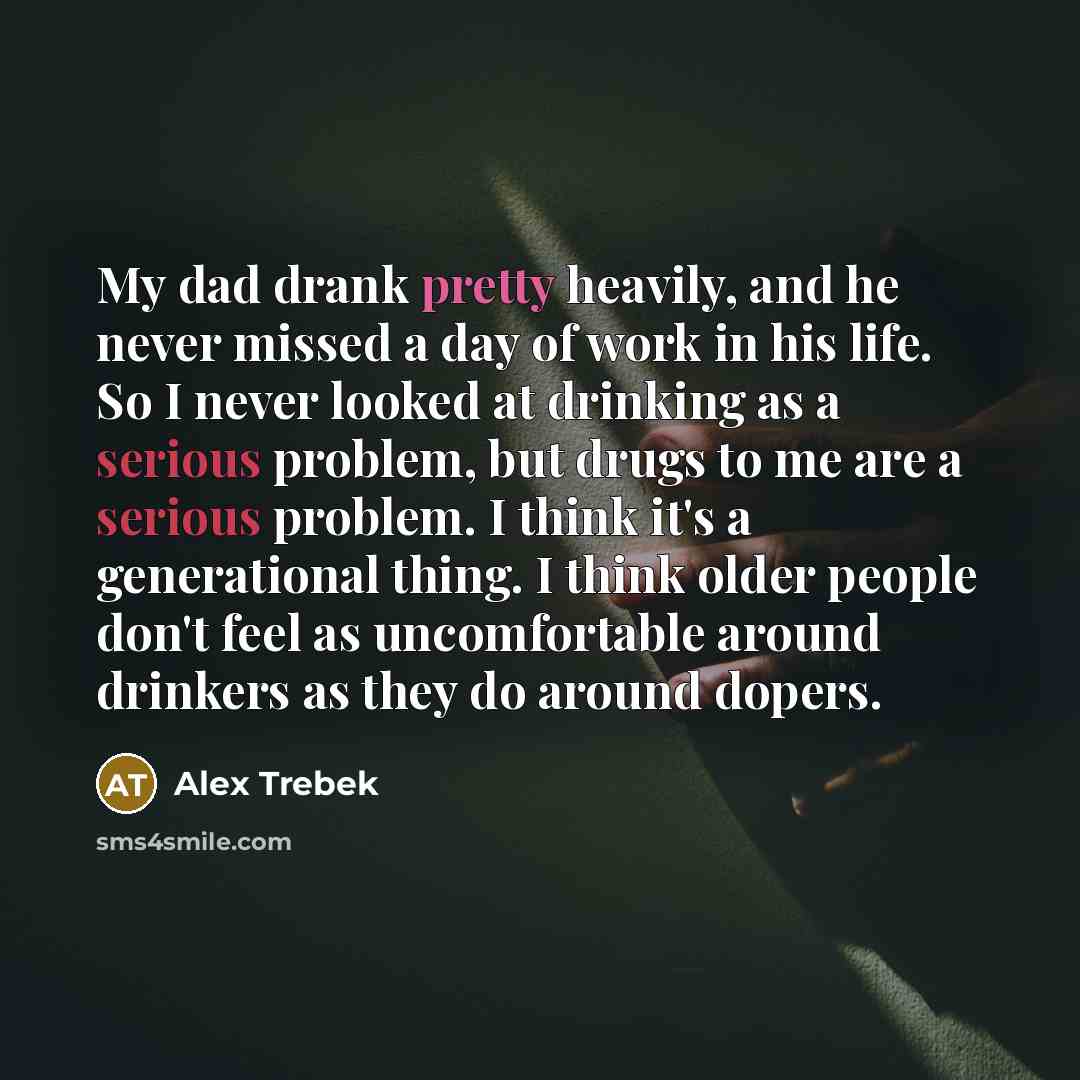 “My dad drank pretty heavily, and he never missed a…” quote by Alex Trebek
