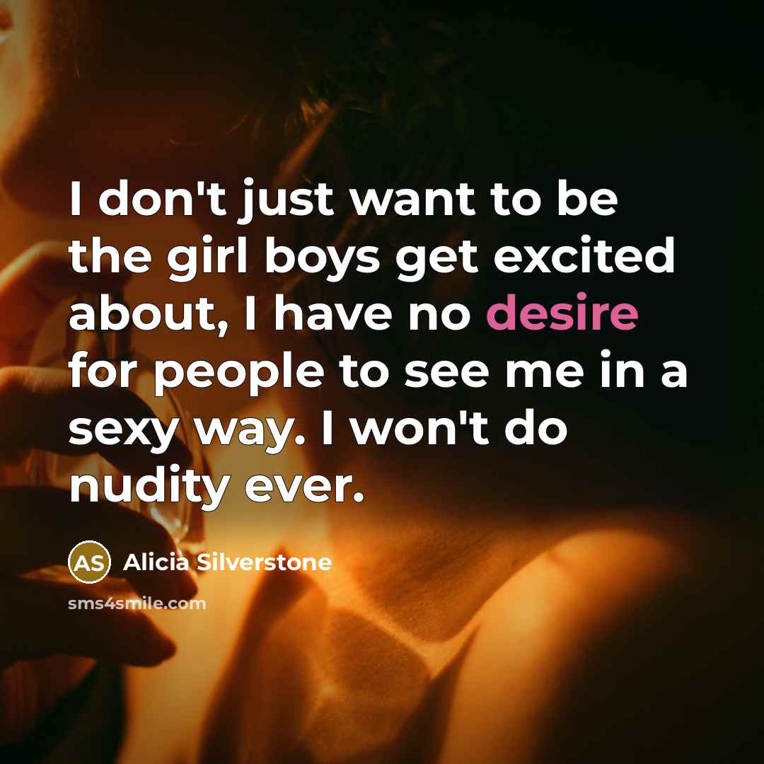 “I don't just want to be the girl boys get…” quote by Alicia Silverstone