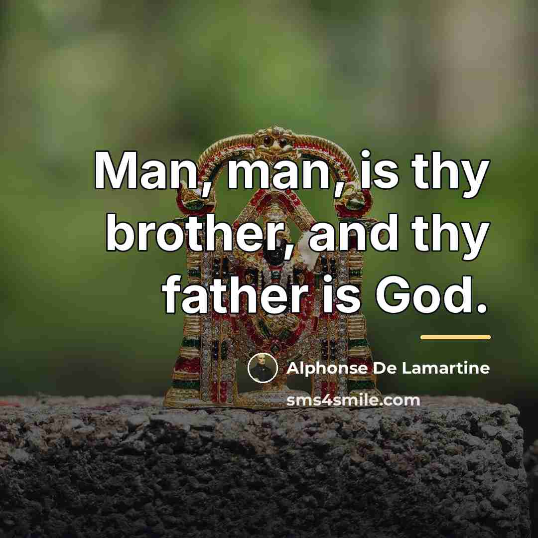 “Man, man, is thy brother, and thy father is God.…” quote by Alphonse de Lamartine