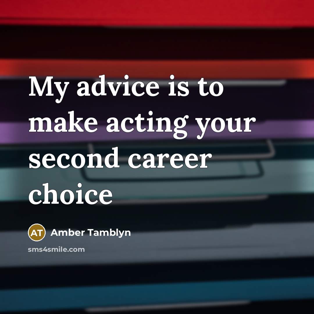 “My advice is to make acting your second career choice…” quote by Amber Tamblyn