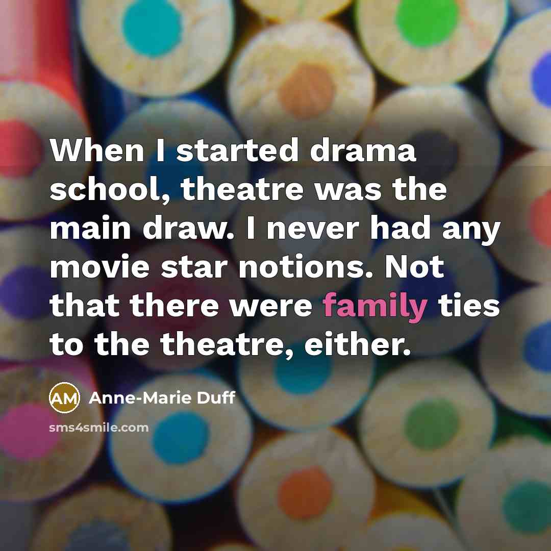 “When I started drama school, theatre was the main draw.…” quote by Anne-Marie Duff