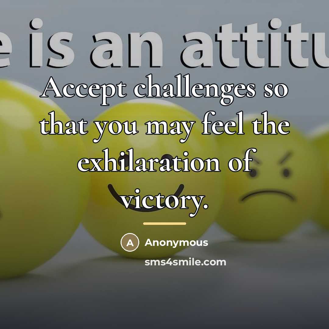 “Accept challenges so that you may feel the exhilaration of…” quote by Anonymous