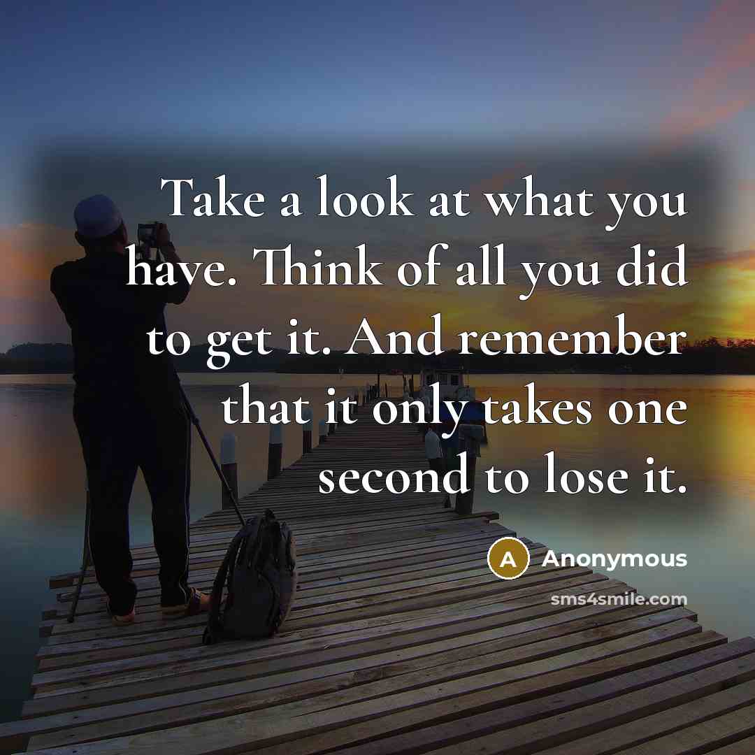 “Take a look at what you have. Think of all…” quote by Anonymous