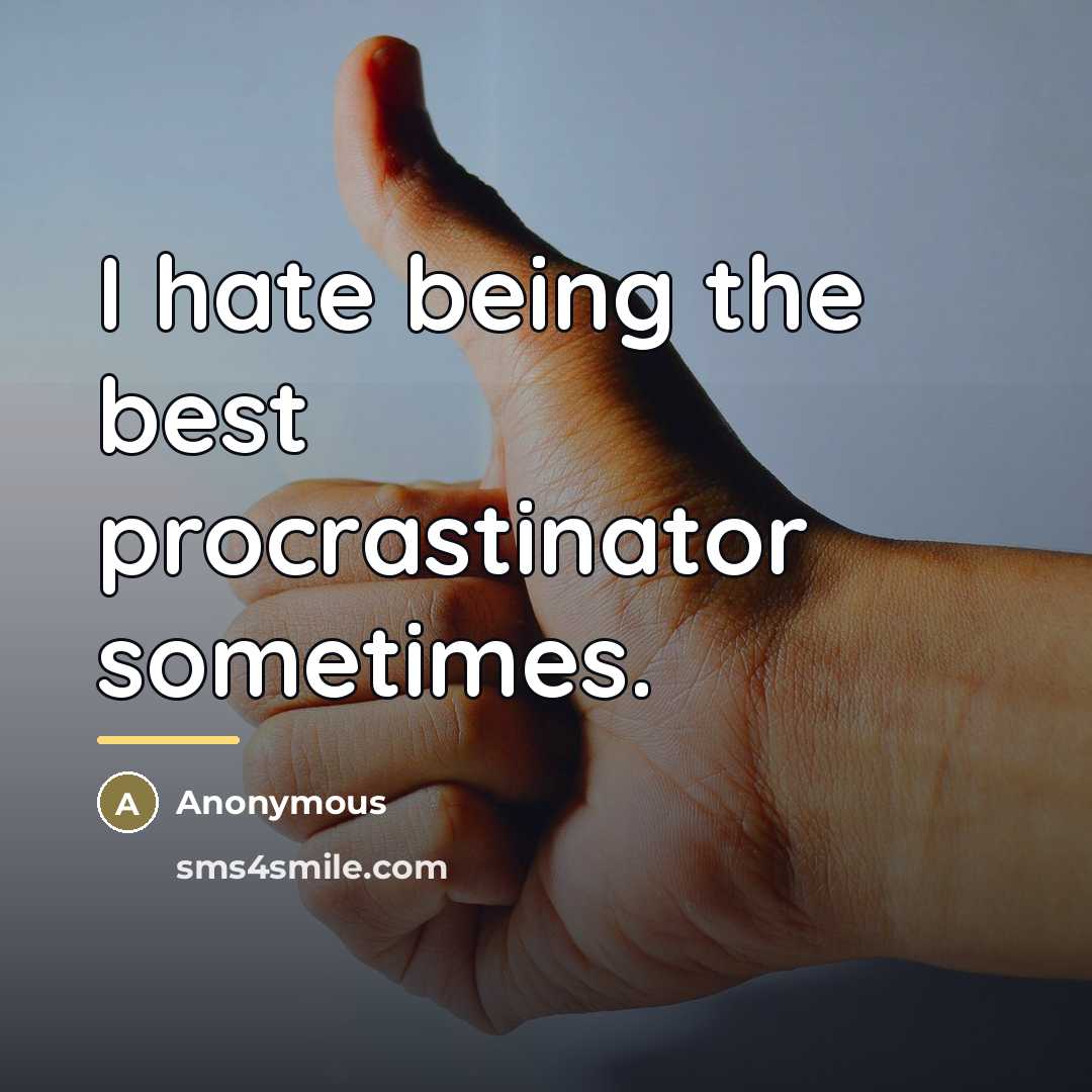“I hate being the best procrastinator sometimes.…” quote by Anonymous