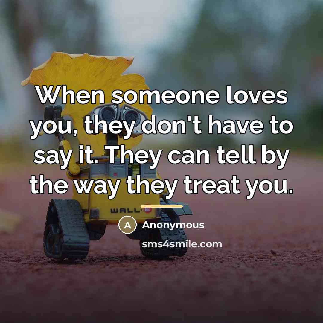 “When someone loves you, they don't have to say it.…” quote by Anonymous