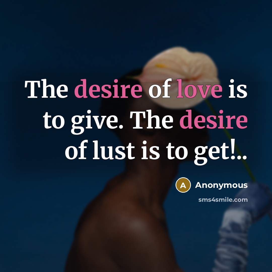“The desire of love is to give. The desire of…” quote by Anonymous