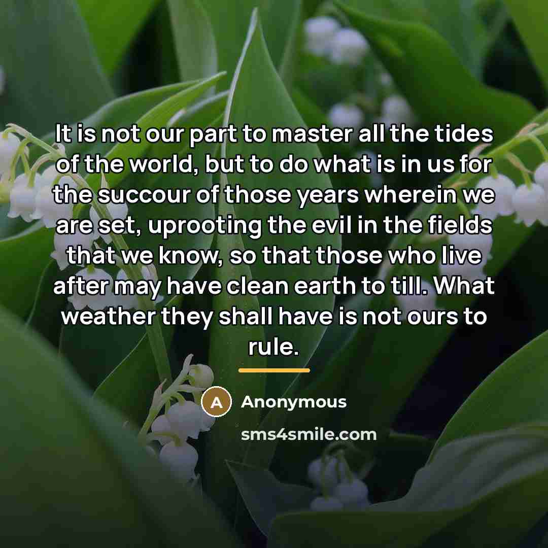“It is not our part to master all the tides…” quote by Anonymous