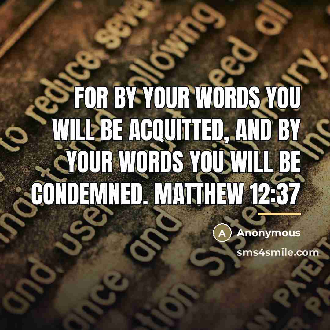“For by your words you will be acquitted, and by…” quote by Anonymous