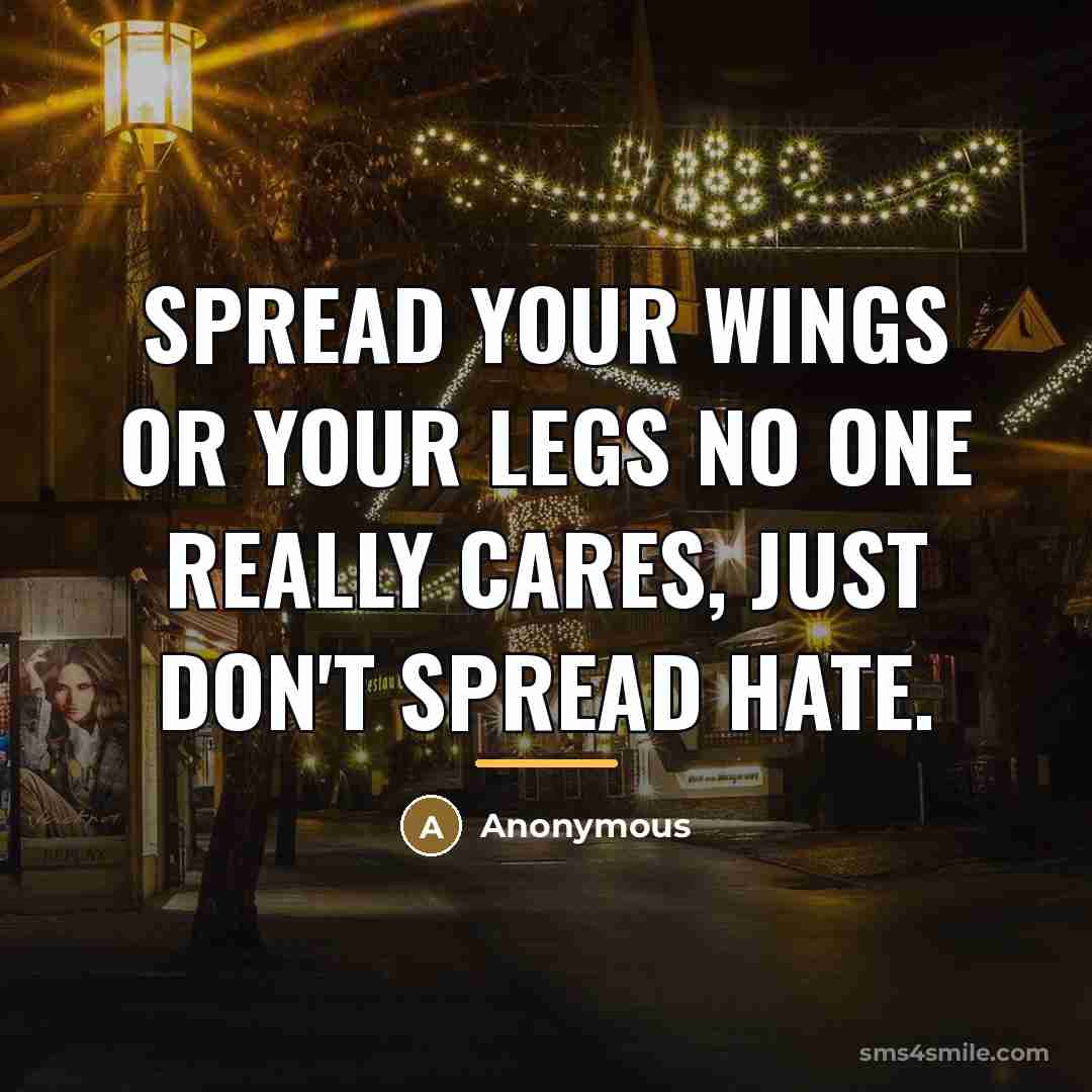 “Spread your wings or your legs no one really cares,…” quote by Anonymous