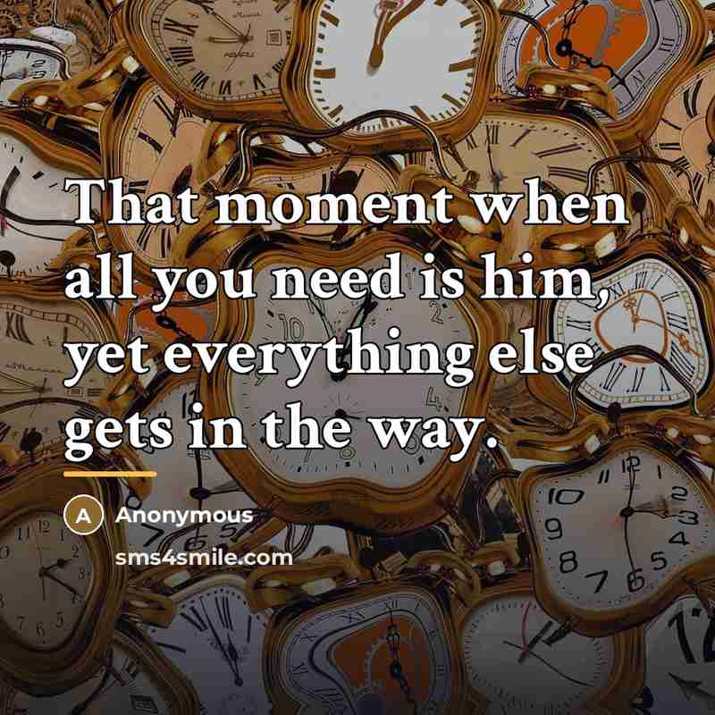 “That moment when all you need is him, yet everything…” quote by Anonymous