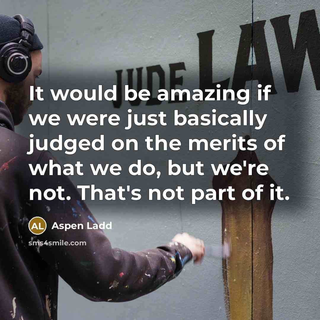 “It would be amazing if we were just basically judged…” quote by Aspen Ladd