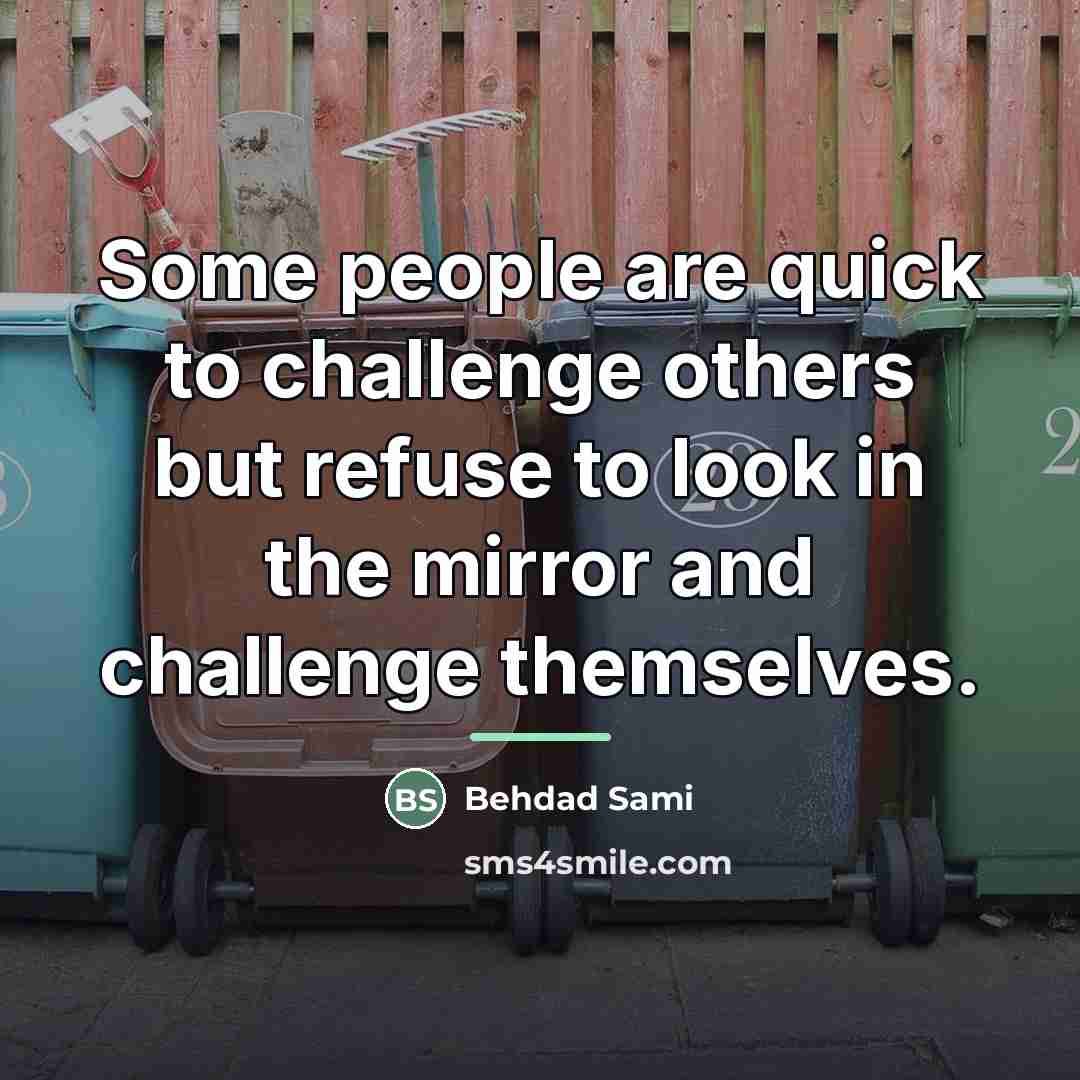 “Some people are quick to challenge others but refuse to…” quote by Behdad Sami