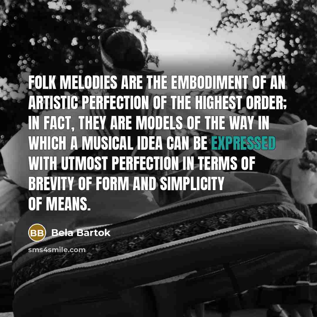 “Folk melodies are the embodiment of an artistic perfection of…” quote by Bela Bartok