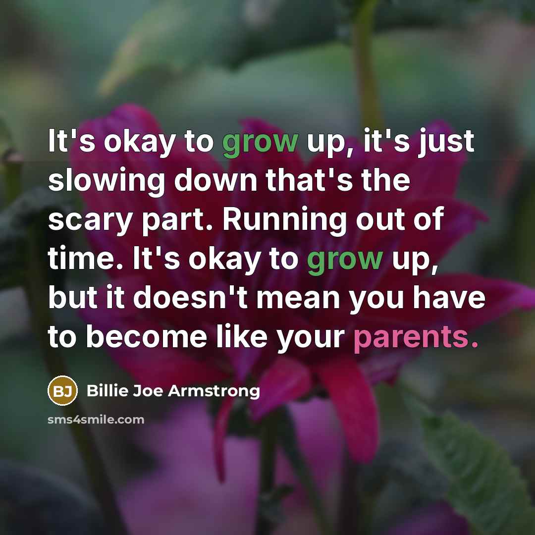 “It's okay to grow up, it's just slowing down that's…” quote by Billie Joe Armstrong