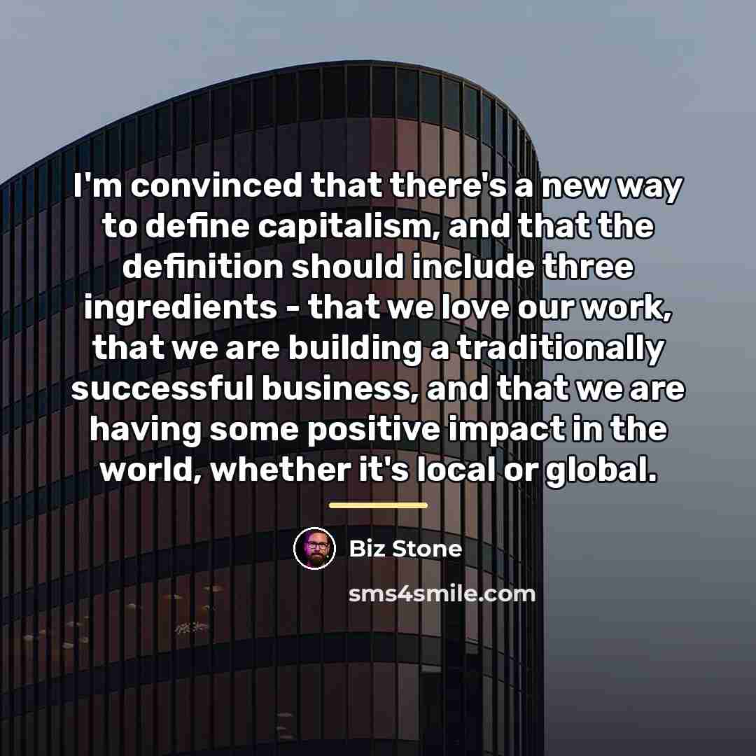 “I'm convinced that there's a new way to define capitalism,…” quote by Biz Stone