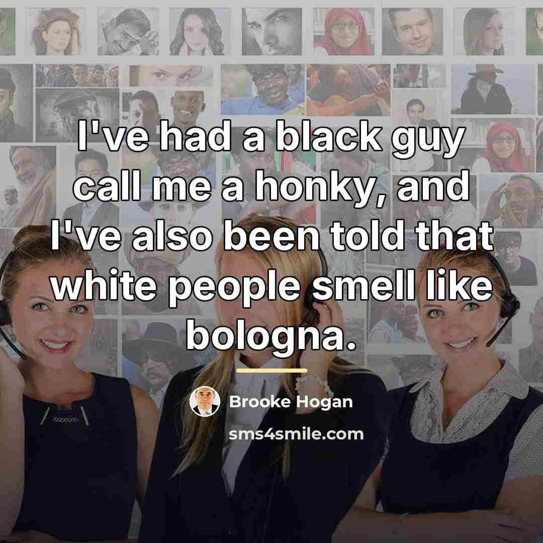 “I've had a black guy call me a honky, and…” quote by Brooke Hogan