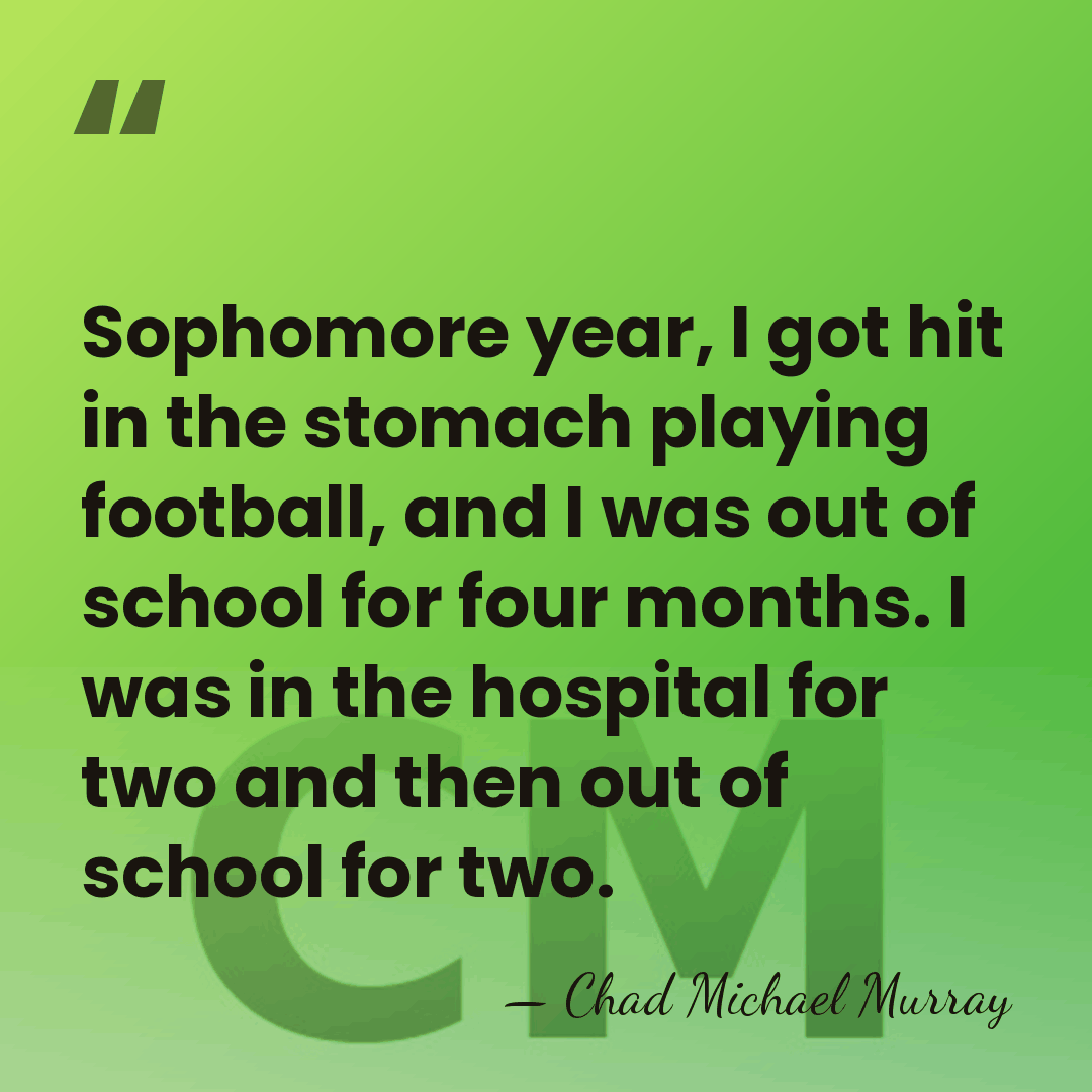 Sophomore year, I got hit in the stomach playing football, and I&hellip; - Chad Michael Murray