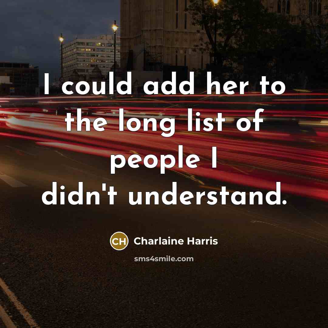 “I could add her to the long list of people…” quote by Charlaine Harris