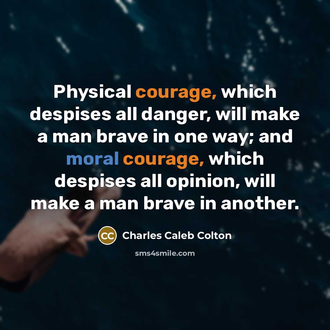 “Physical courage, which despises all danger, will make a man…” quote by Charles Caleb Colton