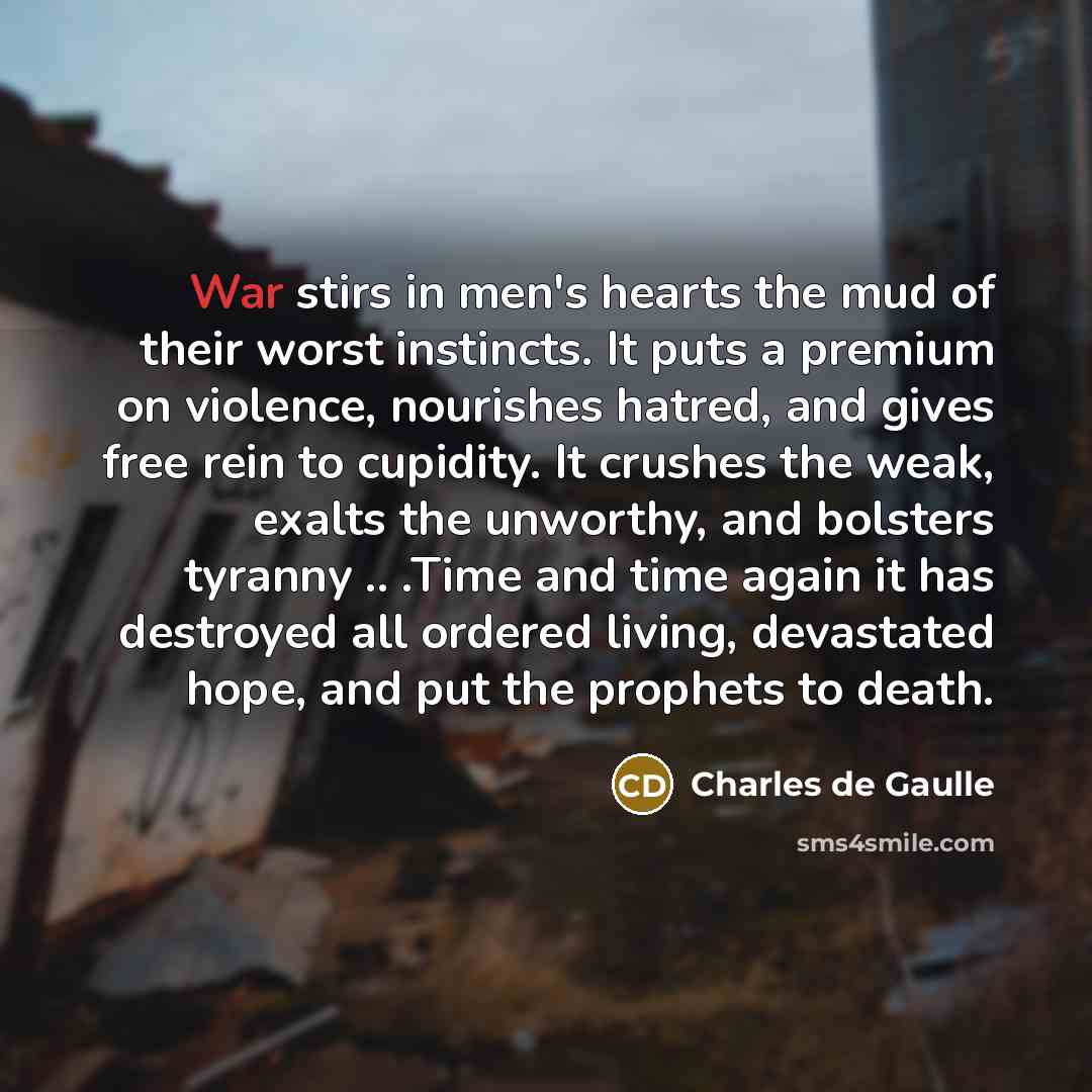 “War stirs in men's hearts the mud of their worst…” quote by Charles de Gaulle