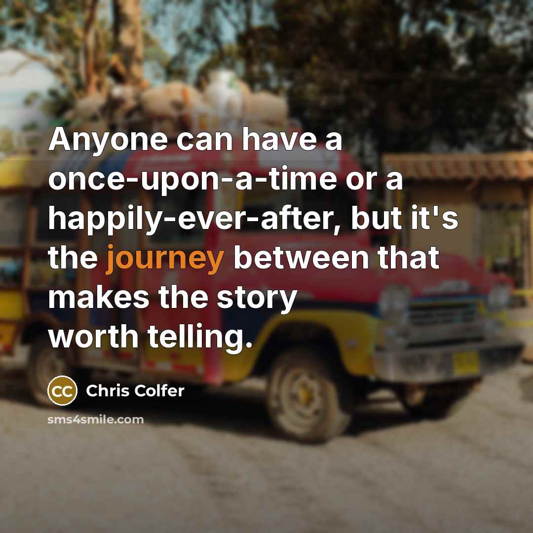 “Anyone can have a once-upon-a-time or a happily-ever-after, but it's…” quote by Chris Colfer