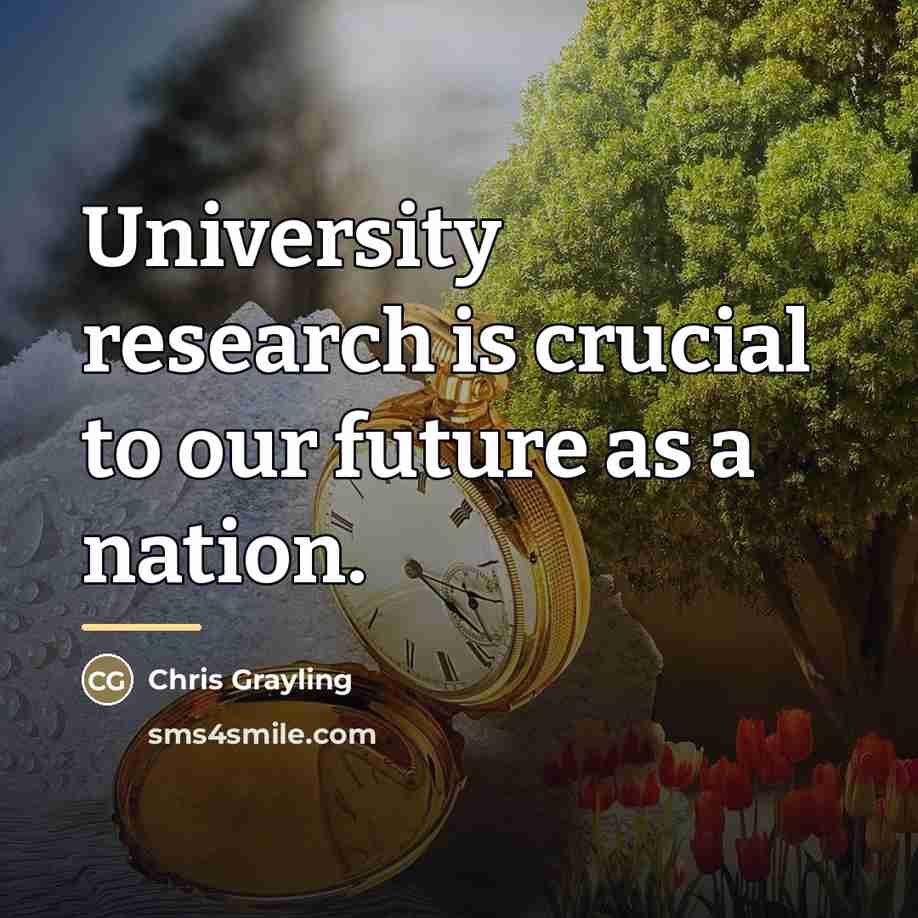 “University research is crucial to our future as a nation.…” quote by Chris Grayling