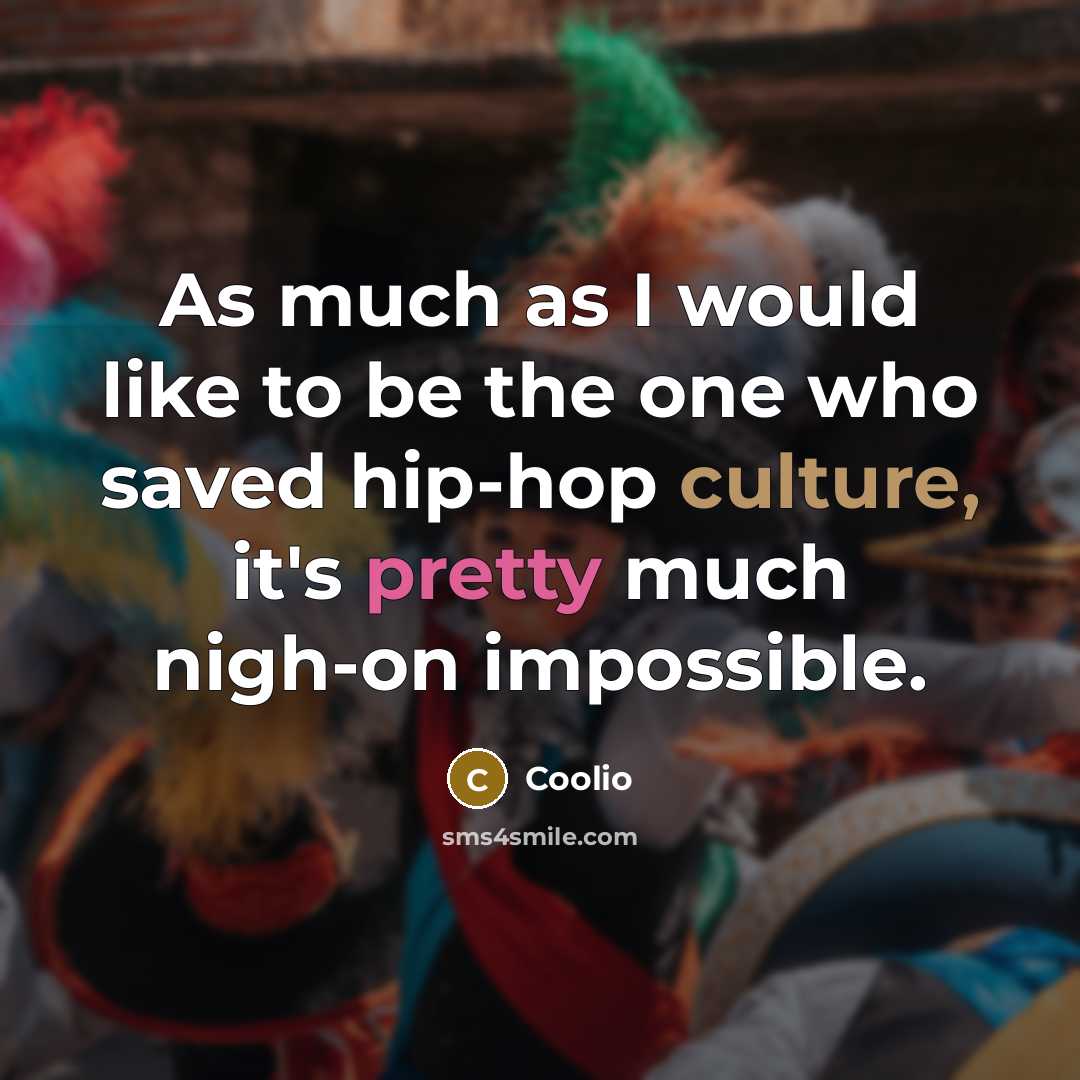“As much as I would like to be the one…” quote by Coolio