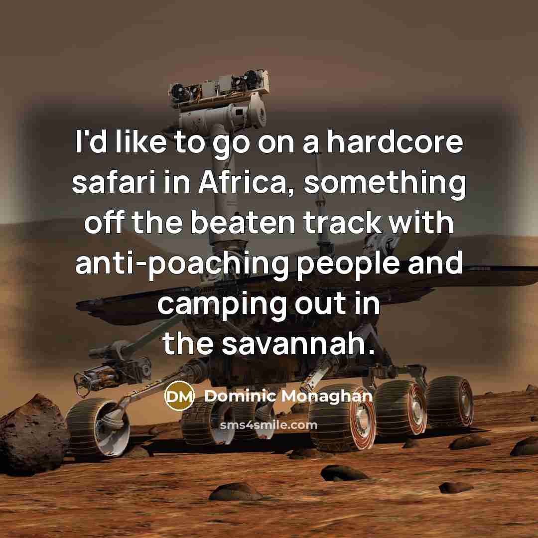 “I'd like to go on a hardcore safari in Africa,…” quote by Dominic Monaghan