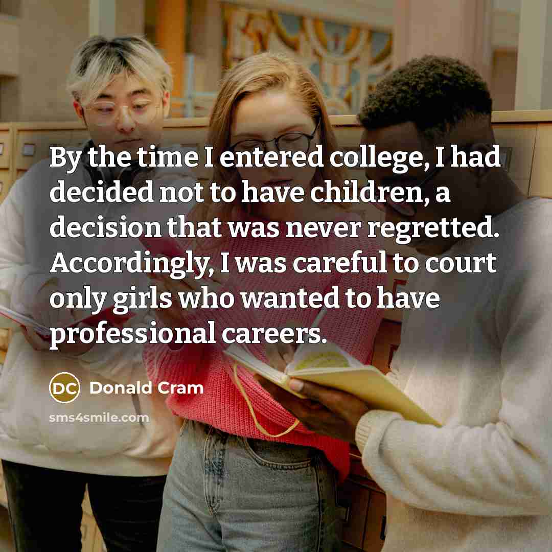 “By the time I entered college, I had decided not…” quote by Donald Cram