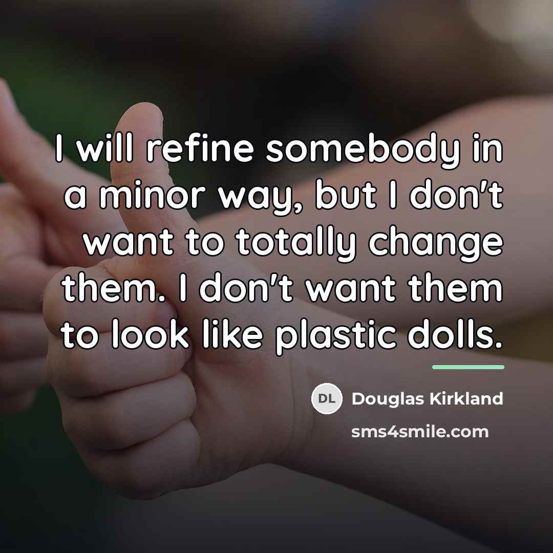“I will refine somebody in a minor way, but I…” quote by Douglas Kirkland