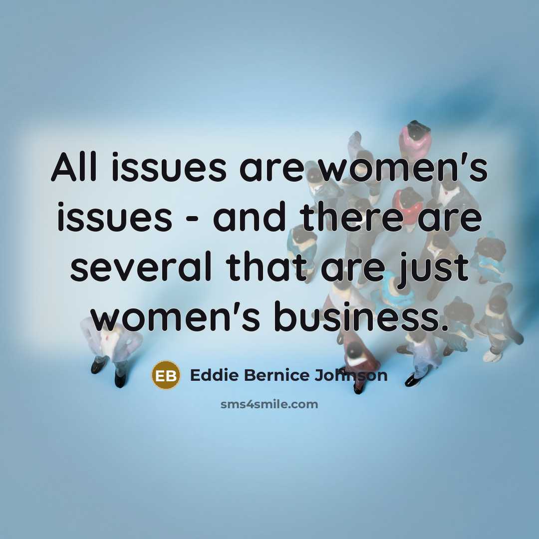 “All issues are women's issues - and there are several…” quote by Eddie Bernice Johnson