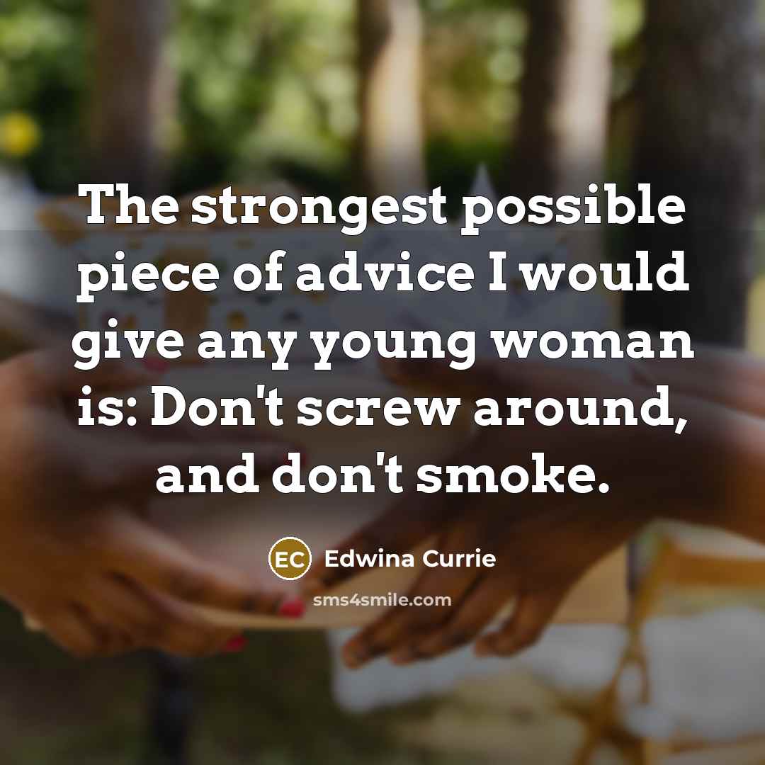 “The strongest possible piece of advice I would give any…” quote by Edwina Currie
