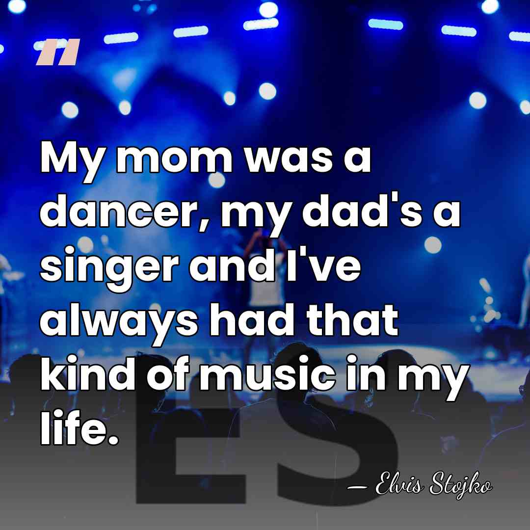 My mom was a dancer, my dad's a singer and I've always&hellip; - Elvis Stojko