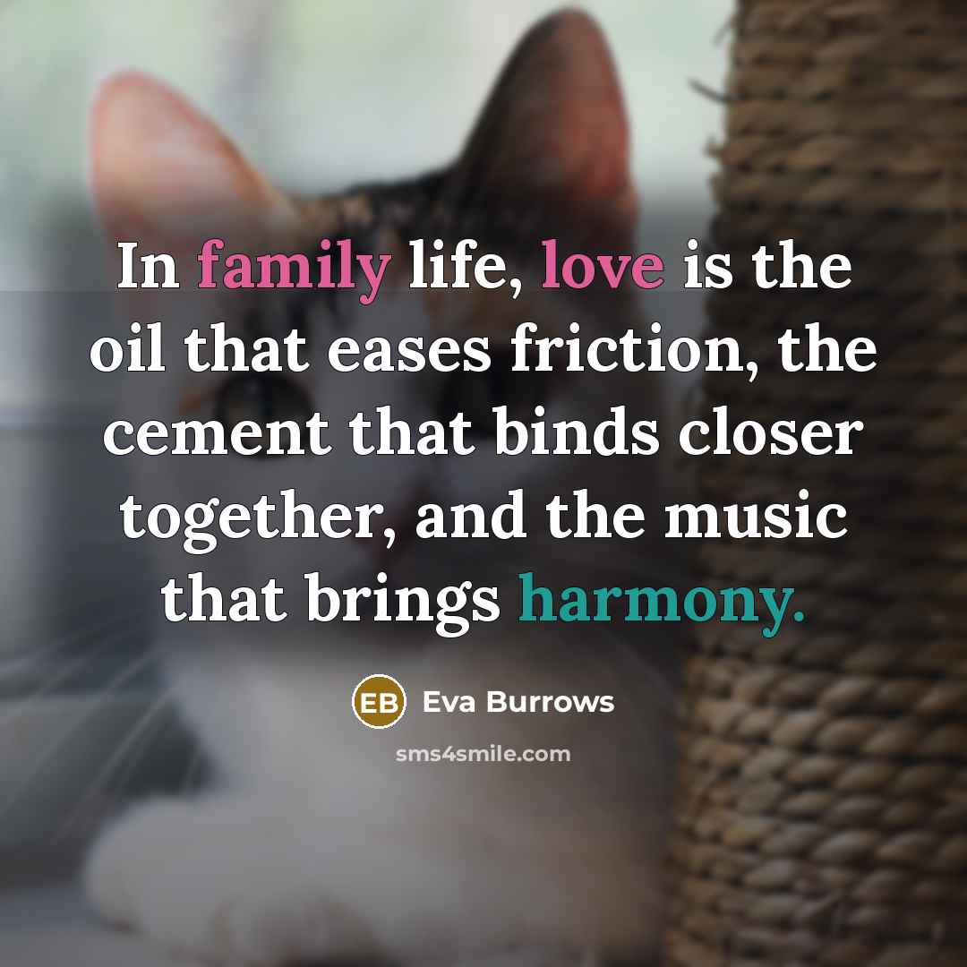 “In family life, love is the oil that eases friction,…” quote by Eva Burrows