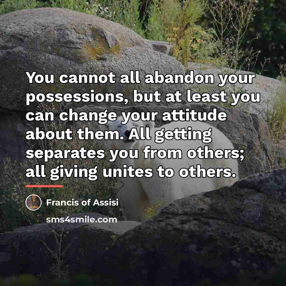 “You cannot all abandon your possessions, but at least you…” quote by Francis of Assisi