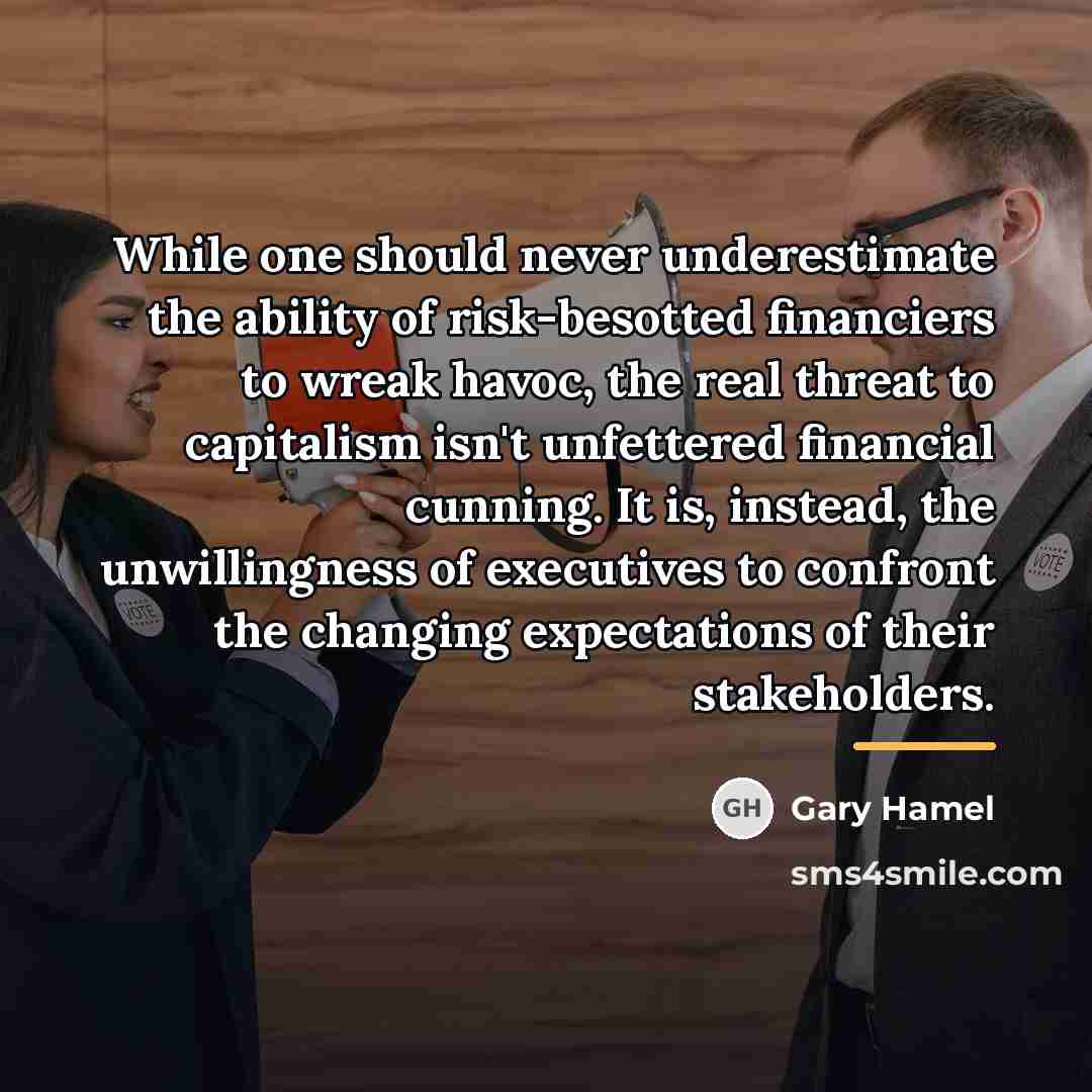 “While one should never underestimate the ability of risk-besotted financiers…” quote by Gary Hamel