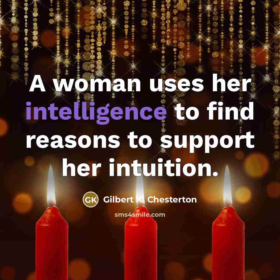 “A woman uses her intelligence to find reasons to support…” quote by Gilbert K. Chesterton
