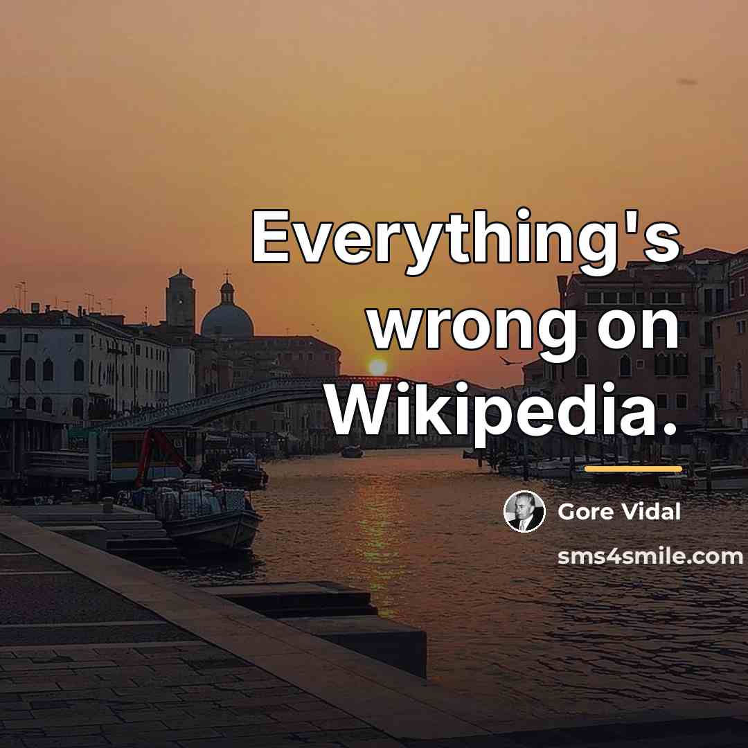 “Everything's wrong on Wikipedia.…” quote by Gore Vidal
