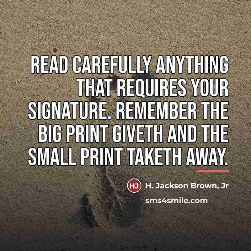 “Read carefully anything that requires your signature. Remember the big…” quote by H. Jackson Brown, Jr