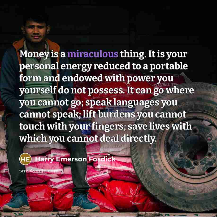 “Money is a miraculous thing. It is your personal energy…” quote by Harry Emerson Fosdick
